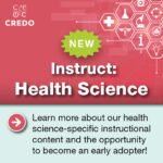 New Instruct: Health Science. Learn more about our health science-specific instructional content and the opportunity to become and early adopter!