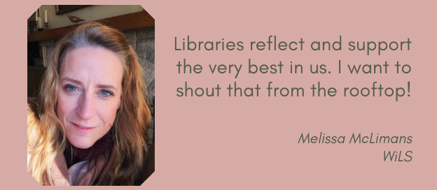 Melissa McLimans, "Libraries reflect and support the very best in us. I want to shout that from the rooftop!"