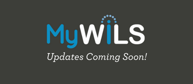 Image with words "MyWiLS Updates Coming Soon!"