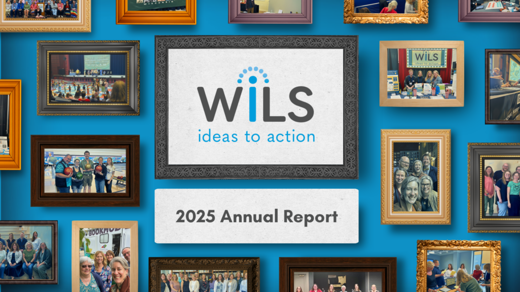 WiLS (tagline Ideas to Action) logo 2025 Annual Report on a gallery wall with framed photos